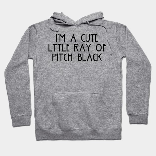 i am a cute little ray of pitch black black Hoodie by omarbardisy